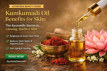 Kumkumadi Oil Benefits for Skin: The Ayurvedic Secret to Glowing, Spotless Skin